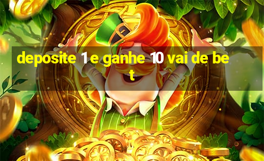 deposite 1 e ganhe 10 vai de bet