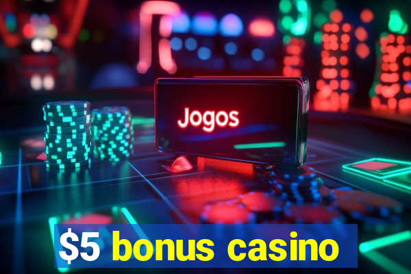 $5 bonus casino