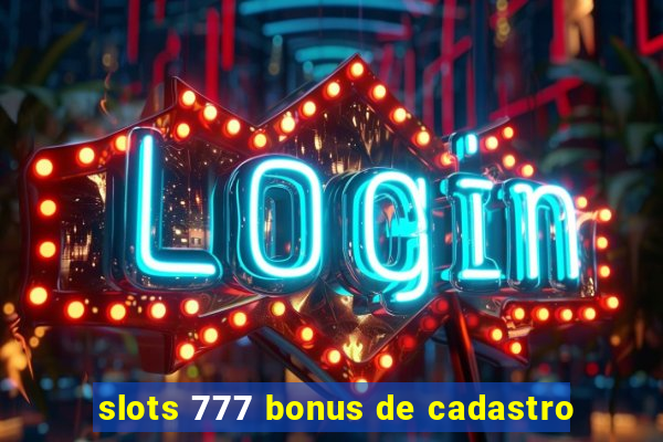 slots 777 bonus de cadastro