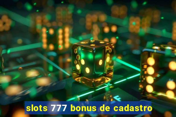 slots 777 bonus de cadastro