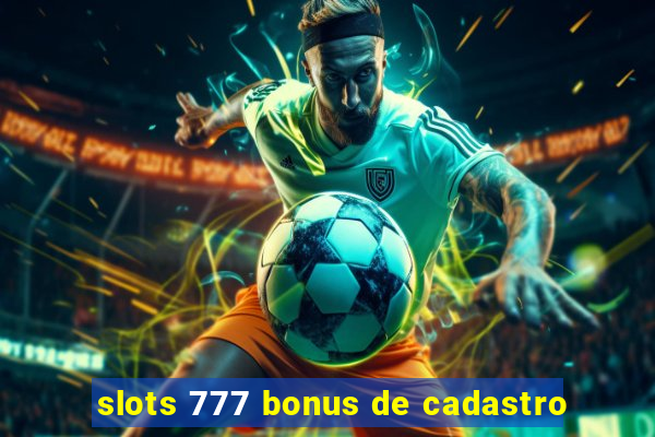 slots 777 bonus de cadastro