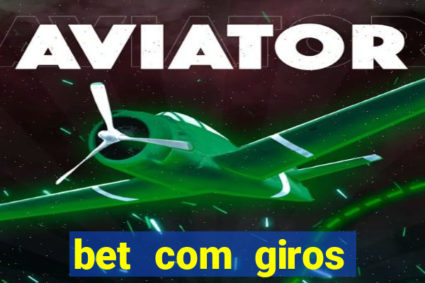 bet com giros gratis sem deposito