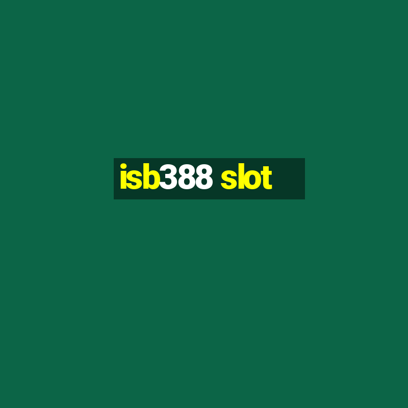 isb388 slot