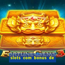 slots com bonus de cadastro sem depósito