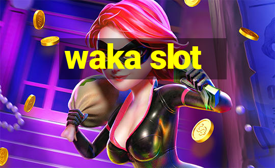 waka slot