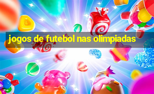 jogos de futebol nas olimpiadas