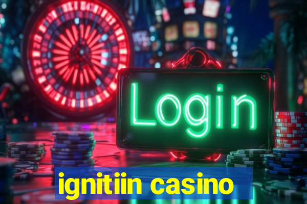 ignitiin casino