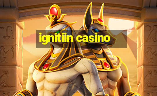 ignitiin casino