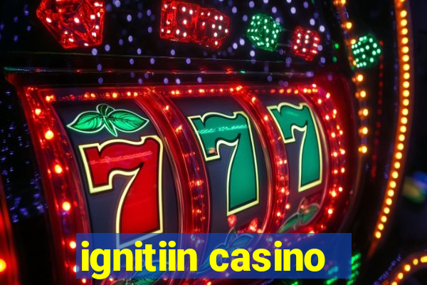 ignitiin casino