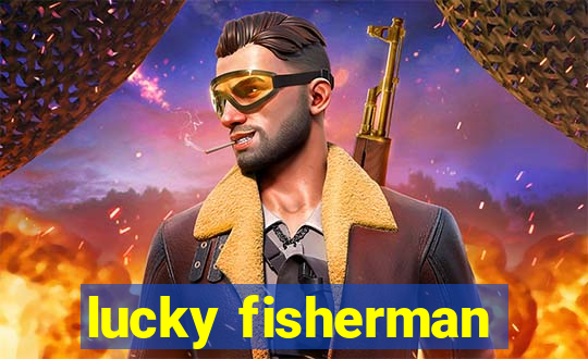 lucky fisherman