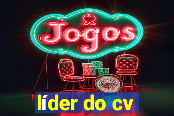 líder do cv