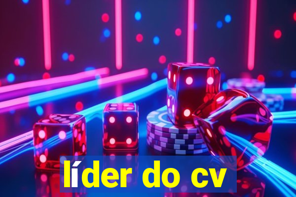 líder do cv