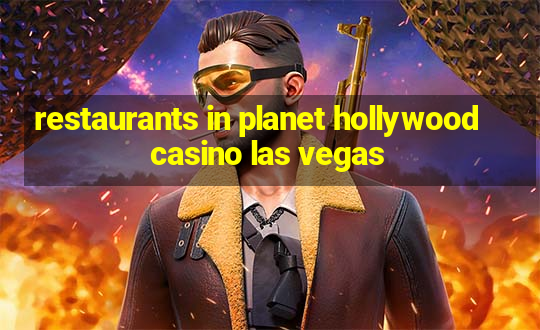 restaurants in planet hollywood casino las vegas