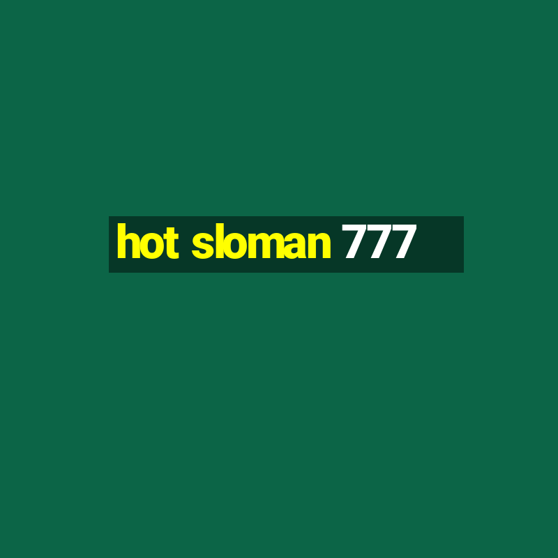 hot sloman 777