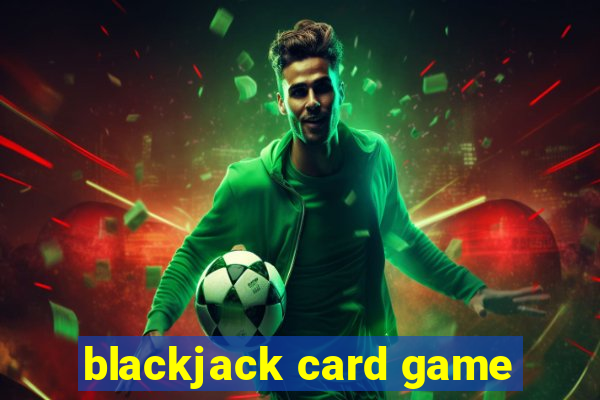 blackjack card game