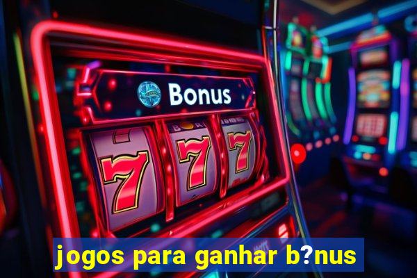 jogos para ganhar b?nus