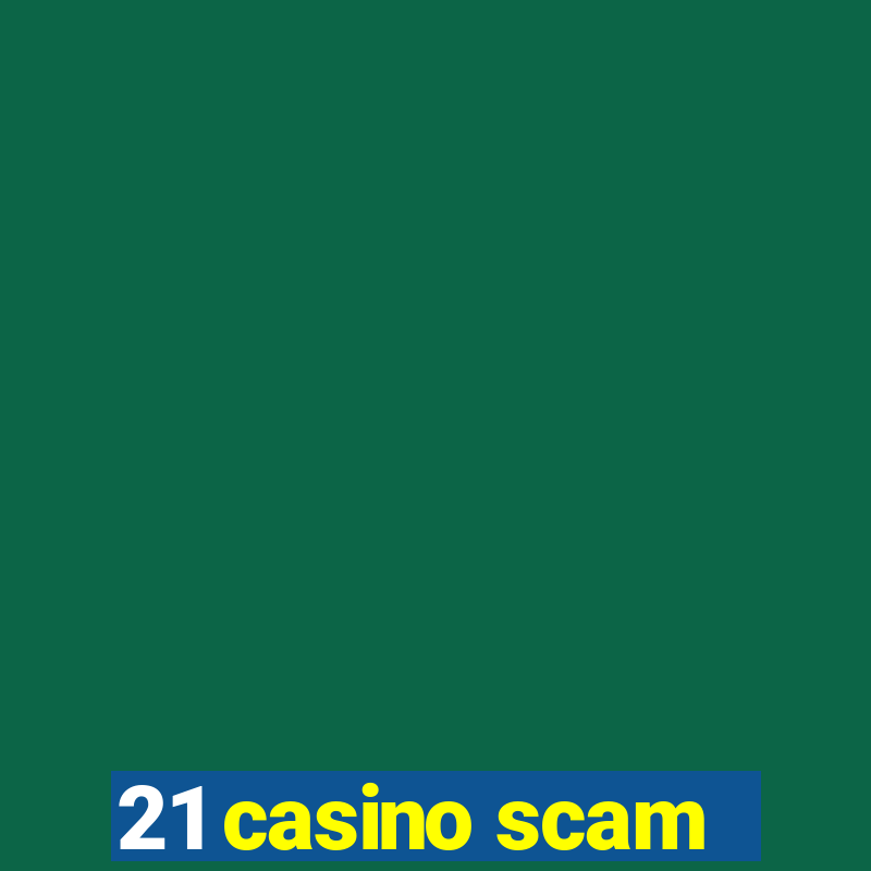 21 casino scam