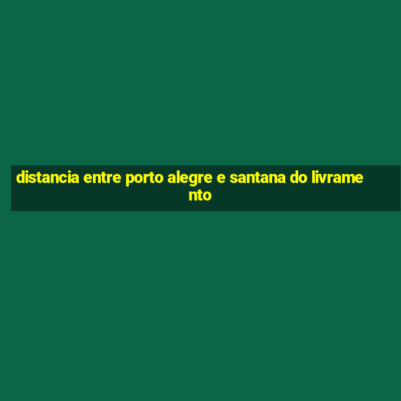 distancia entre porto alegre e santana do livramento