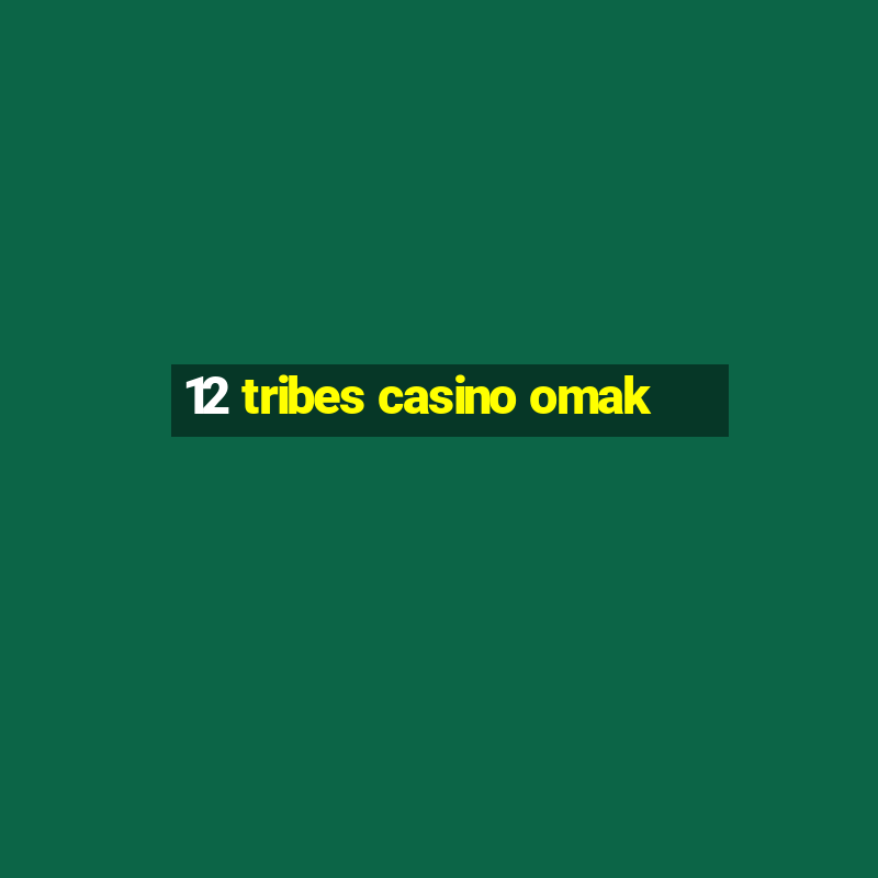 12 tribes casino omak