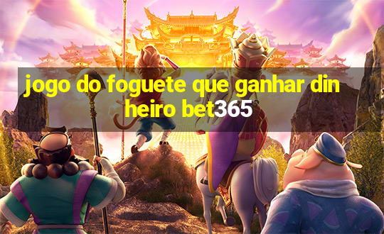 jogo do foguete que ganhar dinheiro bet365