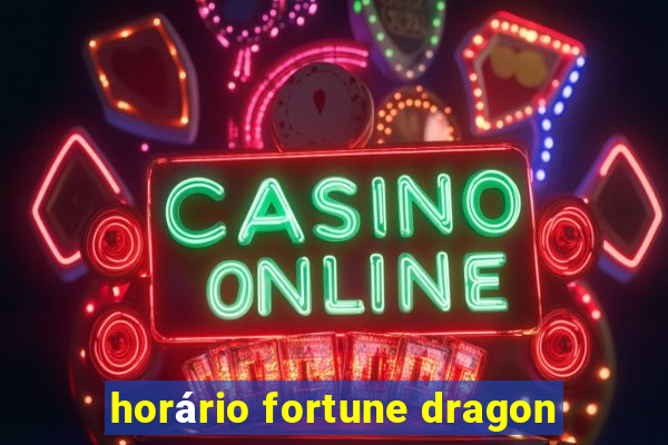 horário fortune dragon