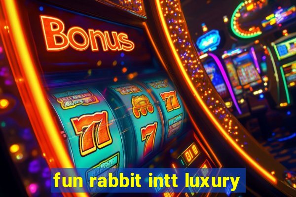 fun rabbit intt luxury