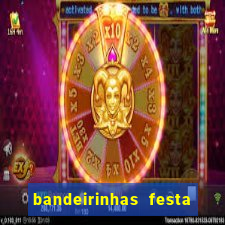 bandeirinhas festa junina para imprimir