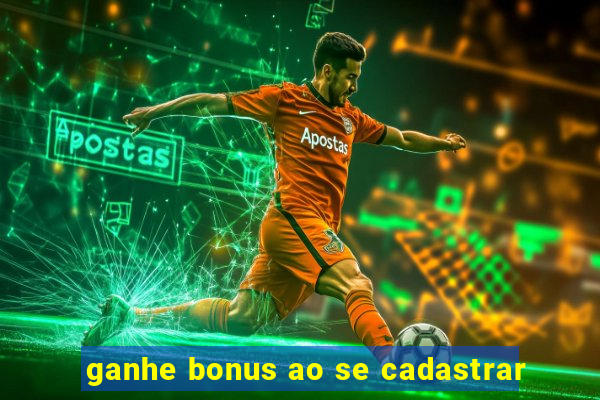 ganhe bonus ao se cadastrar