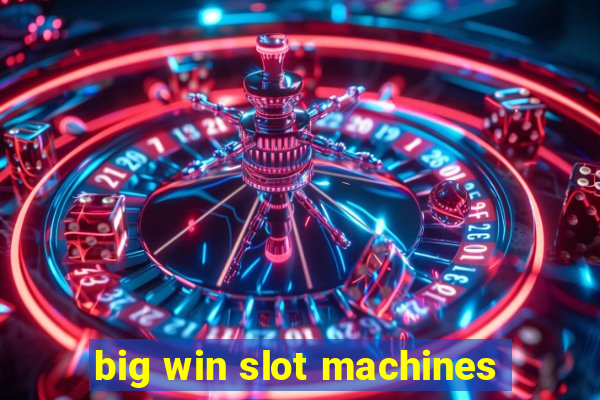 big win slot machines