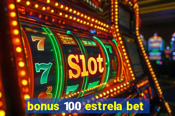 bonus 100 estrela bet