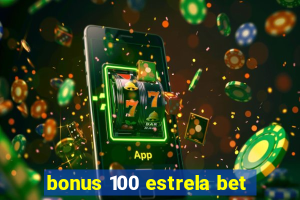 bonus 100 estrela bet