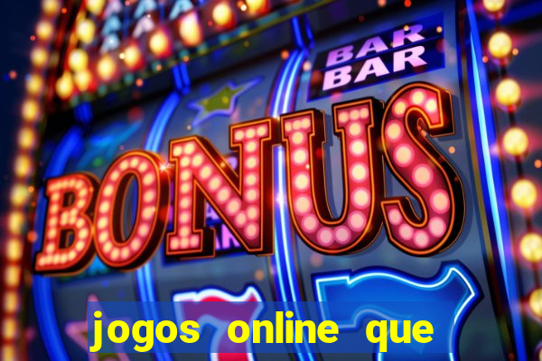 jogos online que d?o dinheiro de verdade