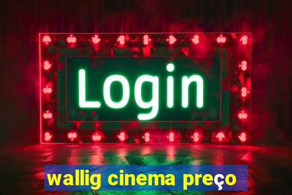 wallig cinema preço