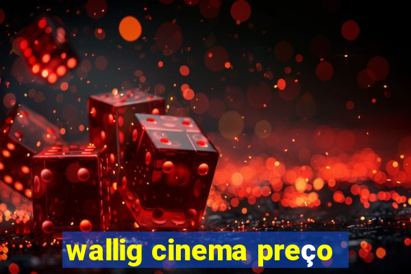 wallig cinema preço