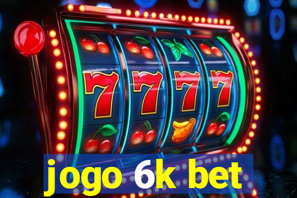 jogo 6k bet