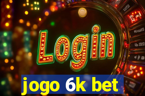 jogo 6k bet