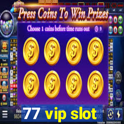 77 vip slot