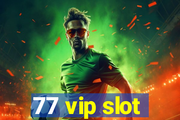 77 vip slot