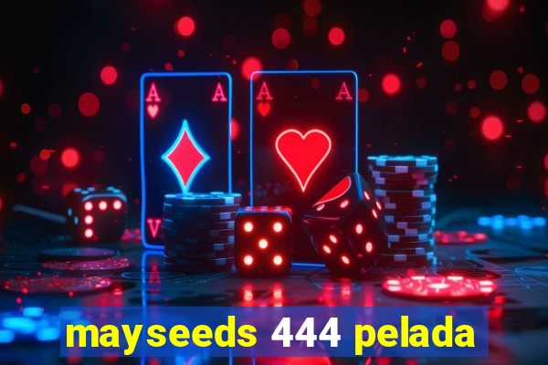 mayseeds 444 pelada