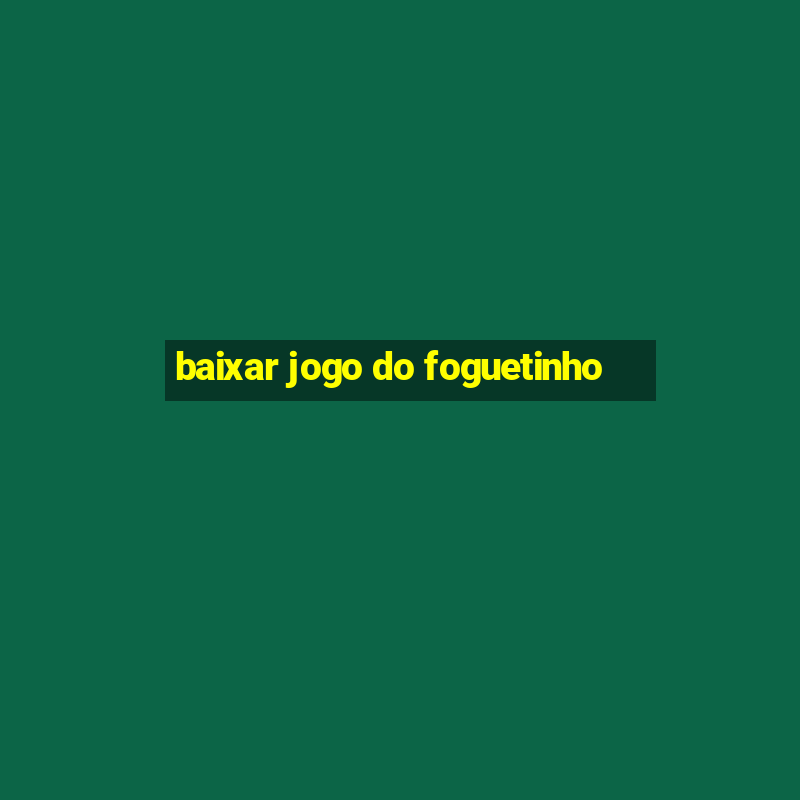 baixar jogo do foguetinho