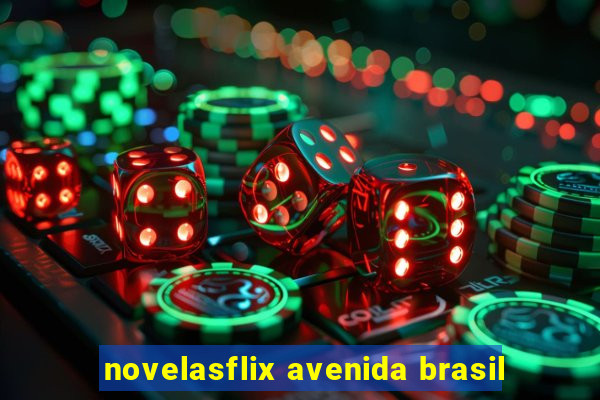 novelasflix avenida brasil