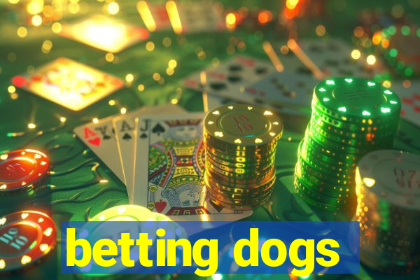 betting dogs