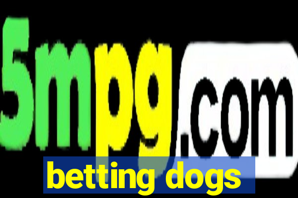 betting dogs