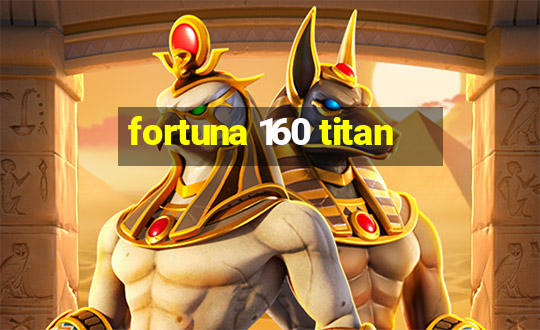 fortuna 160 titan