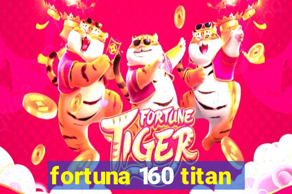 fortuna 160 titan