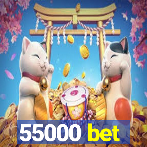 55000 bet