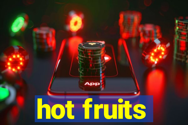 hot fruits