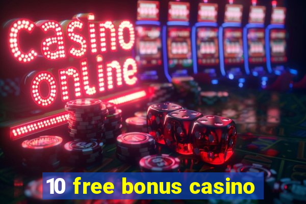 10 free bonus casino