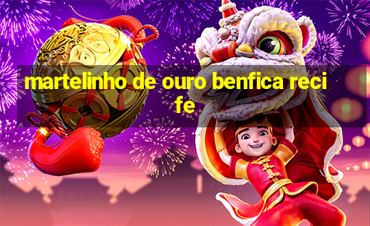 martelinho de ouro benfica recife