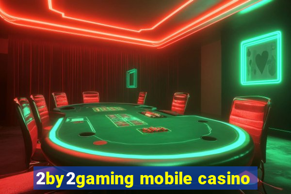 2by2gaming mobile casino